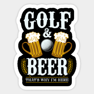 Golf & Beer that's why I'm here - Funny golfing Sticker